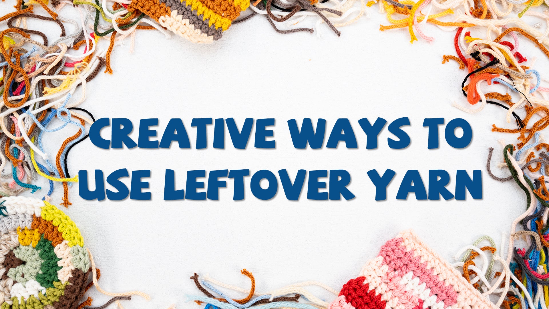 Leftover Thread Patterns 7 Ways to Use Leftover Yarn in Crochet Projects – Yeezhee